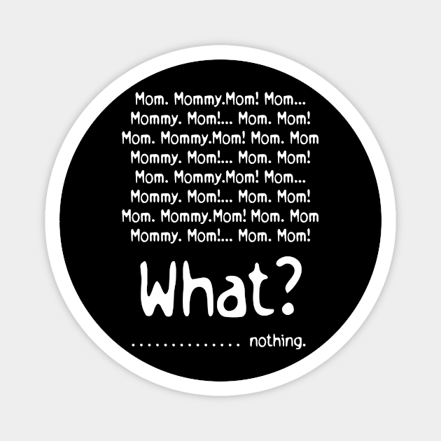 Mom Mommy Mom What Nothing Mothers Day Gift Magnet by PurefireDesigns